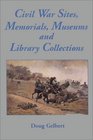 Civil War Sites Memorials Museums and Library Collections A StateByState Guidebook to Places Open to the Public