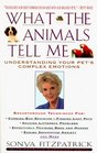 What the Animals Tell Me : Developing Your Innate Telepathic Skills to Understand and Communicate With Your Pets