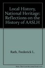 Local History National Heritage Reflections on the History of AASLH