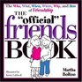 The Official Friends Book The Who What When Where Why and How of Friendship