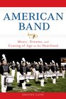 American Band: Music, Dreams, and Coming of Age in the Heartland