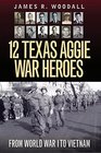 12 Texas Aggie War Heroes From World War I to Vietnam