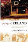 Spying on Ireland British Intelligence and Irish Neutrality during the Second World War