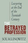 The Betrayed Profession  Lawyering at the End of the Twentieth Century
