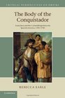 The Body of the Conquistador Food Race and the Colonial Experience in Spanish America 14921700