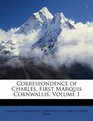 Correspondence of Charles First Marquis Cornwallis Volume 1