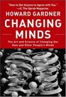 Changing Minds The Art And Science of Changing Our Own And Other People's Minds