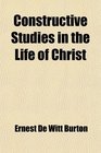 Constructive Studies in the Life of Christ