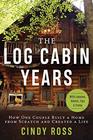 Log Cabin Years How One Couple Built a Home From Scratch and Created a Life