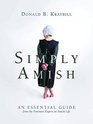 Simply Amish An Essential Guide from the Foremost Expert on Amish Life