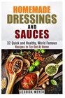 Homemade Dressings and Sauces 32 Quick and Healthy World Famous Recipes to Try Out At Home