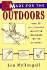 Made for the Outdoors: Over 40 Do-It-Yourself Projects for the Great Outdoors
