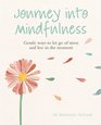 Journey into Mindfulness Gentle ways to let go of stress and live in the moment