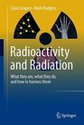 Radioactivity and Radiation What They Are What They Do and How to Harness Them