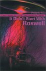 It Didn't Start With Roswell 50 Years of Amazing Ufo Crashes Close Encounters and Coverups