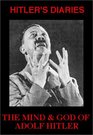 Hitler's Diaries The Mind  God of Adolf Hitler