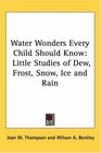 Water Wonders Every Child Should Know Little Studies of Dew Frost Snow Ice And Rain