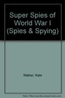Super Spies of World War I