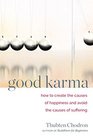 Good Karma How to Create the Causes of Happiness and Avoid the Causes of Suffering