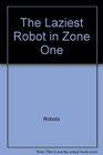 The Laziest Robot in Zone One (An I Can Read Book)