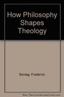 How philosophy shapes theology Problems in the philosophy of religion