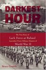 Darkest Hour The True Story of Lark Force at Rabaul  Australia's Worst Military Disaster of World War II
