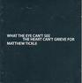 What the Eye Can't See the Heart Can't Grieve for Matthew Tickle
