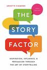 The Story Factor Inspiration Influence and Persuasion through the Art of Storytelling