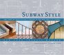 Subway Style: 100 Years of Architecture  Design in the New York City Subway