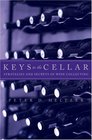 Keys to the Cellar Strategies and Secrets of Wine Collecting