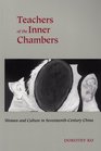 Teachers of the Inner Chambers Women and Culture in SeventeenthCentury China