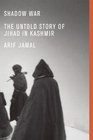 Shadow War The Untold Story of Jihad in Kashmir