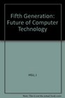 The Fifth Generation The Future of Computer Technology