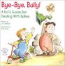 ByeBye Bully A Kid's Guide for Dealing with Bullies
