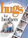 Hugs for Brothers Stories Sayings and Scriptures to Encourage and Inspire