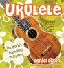Ukulele The World's Friendliest Instrument