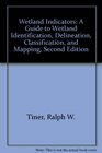Wetland Indicators A Guide to Wetland Identification Delineation Classification and Mapping Second Edition