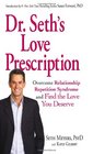 Dr Seth's Love Prescription Overcome Relationship Repetition Syndrome and Find the Love You Deserve