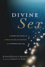 Divine Sex A Compelling Vision for Christian Relationships in a Hypersexualized Age