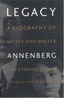 Legacy  A Biography of Moses and Walter Annenberg