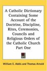 A Catholic Dictionary Containing Some Account of the Doctrine Discipline Rites Ceremonies Councils And Religious Orders of the Catholic Church