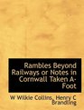 Rambles Beyond Railways or Notes in Cornwall Taken AFoot