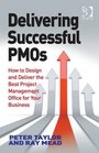 Delivering Successful Pmos How to Design and Deliver the Best Project Management Office for Your Business