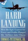 Hard Landing How the Epic Contest for Power and Profits Plunged the Airlines into Chaos