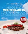 Ketogenic Mediterranean Diet Cookbook: Top 100 Ultra Low Carb Mediterranean Recipes for Health and Rapid Weight Loss