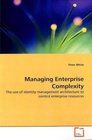 Managing Enterprise Complexity The use of identity management architecture to control enterprise resources