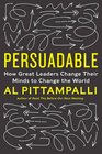 Persuadable How Great Leaders Change Their Minds to Change the World