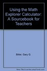 Using the Math Explorer Calculator A Sourcebook for Teachers