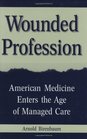 Wounded Profession American Medicine Enters the Age of Managed Care