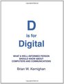 D is for Digital What a wellinformed person should know about computers and communications